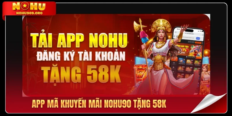 App mã khuyến mãi Nohu90 tặng 58K