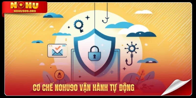 Cơ chế Nohu90 vận hành tự động