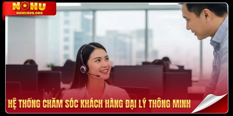 Hệ thống chăm sóc khách hàng đại lý thông minh