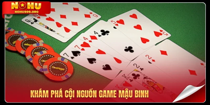 Khám phá cội nguồn game Mậu Binh
