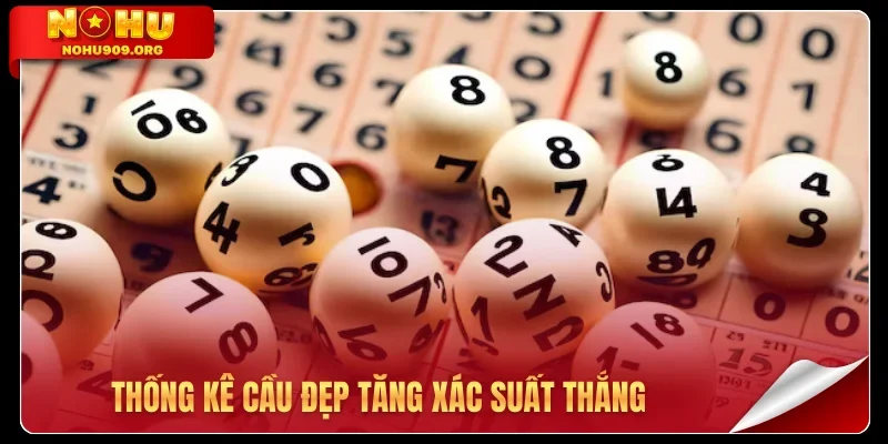 Thống kê cầu đẹp tăng xác suất thắng