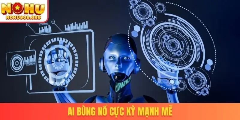 AI bùng nổ cực kỳ mạnh mẽ