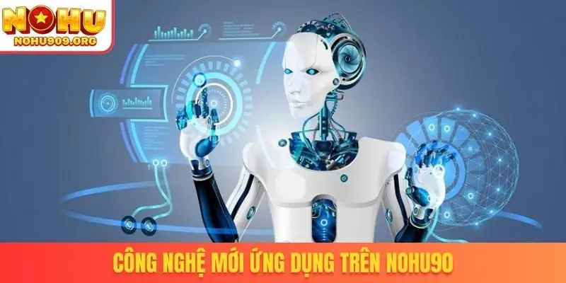 Công nghệ mới ứng dụng trên Nohu90
